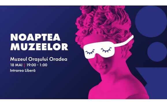 ”Noaptea Muzeelor” la Muzeul orașului Oradea – complex cultural
