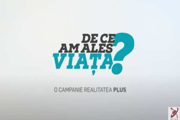 De ce am ales viața? O campanie Realitatea Plus